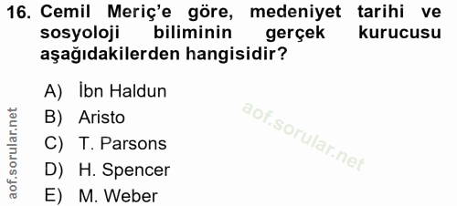 16. soru: Cemil Meriç'e göre, medeniyet tarihi ve sosyoloji biliminin gerçek kurucusu aşağıdakilerden hangisidir? A) Ibn Haldun…
