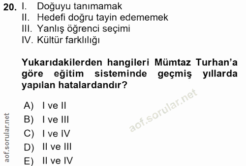 20. soru: 1. Doğuyu tanımamak II. Hedefi doğru tayin edememek Ill. Yanlış öğrenci seçimi IV. Kültür farklılığı Yukarıdakilerden…