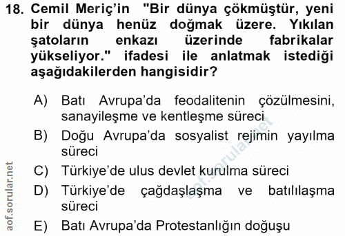 18. soru: Cemil Meriç'in "Bir dünya çökmüştür, yeni bir dünya henüz doğmak üzere. Yıkılan şatoların enkazı üzerinde fabrikalar…
