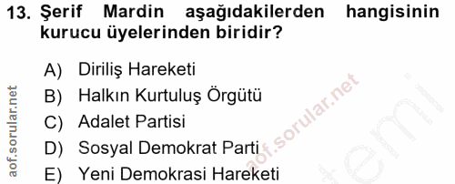 13. soru: Şerif Mardin aşağıdakilerden hangisinin kurucu üyelerinden biridir? A) Diriliş Hareketi B) Halkın Kurtuluş Örgütü C)…