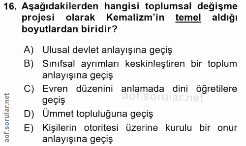 16. soru: Aşağıdakilerden hangisi toplumsal değişme projesi olarak Kemalim'in temel aldığı boyutlardan biridir? A) Ulusal devle…