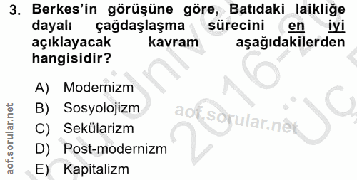 3. soru: Berkes'in görüşüne göre, Batıdaki laikliğe dayalı çağdaşlaşma sürecini en ly! açıklayacak kavram aşağıdakilerden hang…
