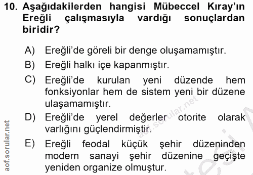 10. soru: Aşağıdakilerden hangisi Mübeccel Kıray'ın Ereğli çalışmasıyla vardığı sonuçlardan biridir? A) Ereğli'de göreli bir de…