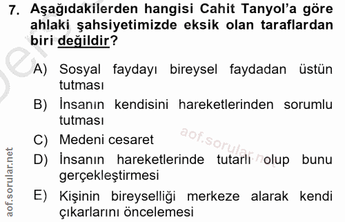 7. soru: Aşağıdakilerden hangisi Cahit Tanyol'a göre ahlaki şahsiyetimizde eksik olan taraflardan biri değildir? A) Sosyal fay…