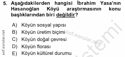5. soru: Aşağıdakilerden hangisi ibrahim Yasa'nın Hasanoğlan Köyü araştırmasının konu başlıklarından biri değildir? A) Köyün s…