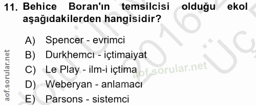 11. soru: Behice Boran'ın temsilcisi olduğu ekol aşağıdakilerden hangisidir? A) Spencer - evrimci B) Durkhemcı - içtimaiyat c)…