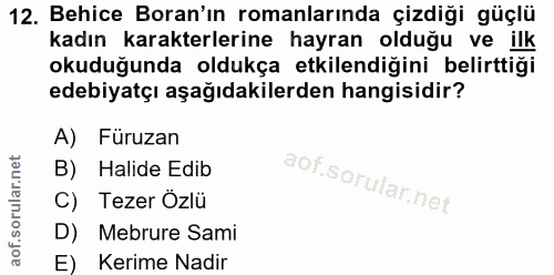 12. soru: Behice Boran'ın romanlarında çizdiği güçlü kadın karakterlerine hayran olduğu ve ilk okuduğunda oldukça etkilendiğini…