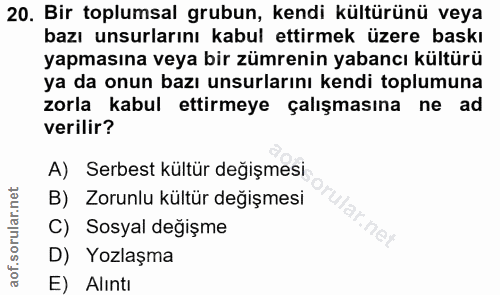 20. soru: Bir toplumsal grubun, kendi kültürünü veya bazı unsurlarını kabul ettirmek üzere baskı yapmasına veya bir zümrenin ya…