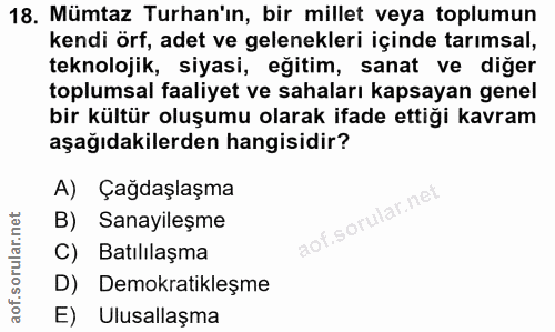 18. soru: Mümtaz Turan'ın, bir millet veya toplumun kendi örf, adet ve gelenekleri içinde tarımsal, teknolojik, siyasi, eğitim,…