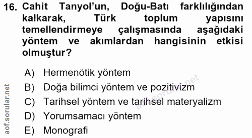 16. soru: Cahit Tanyol'un, Doğu-Batı farklılığından kalkarak, Türk toplum yapısını temellendirmeye çalışmasında aşağıdaki yönte…