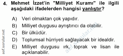 4. soru: Mehmet İzzet'in "Milliyet Kuramı" ile ilgili aşağıdaki ifadelerden hangisi yanlıştır? A) Veri olmaktan çok yapıdır. B…