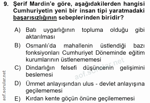 9. soru: Şerif Mardin'e göre, aşağıdakilerden hangisi Cumhuriyetin yeni bir insan tipi yaratmadaki başarısızlığının sebeplerin…
