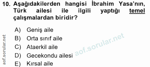 10. soru: Aşağıdakilerden hangisi İbrahim Yasa'nın, Türk ailesi ile ilgili yaptığı temel çalışmalardan biridir? A) Geniş aile B…