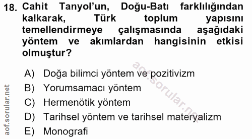 18. soru: Cahit Tanyol'un, Doğu-Batı farklılığından kalkarak, Türk toplum yapısını temellendirmeye çalışmasında aşağıdaki yönte…