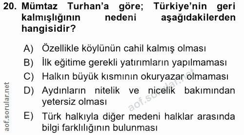 20. soru: Mümtaz Turan'a göre; Türkiye'nin geri kalmışlığının nedeni aşağıdakilerden hangisidir? A) Özellikle köylünün cahil ka…