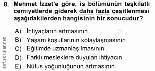 8. soru: Mehmet İzzet'e göre, iş bölümünün teşkilatlı cemiyetlerde giderek daha fazla çeşitlenmesi aşağıdakilerden hangisinin…