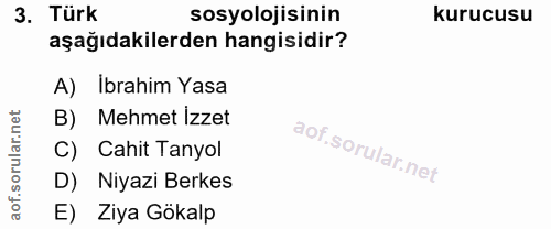 3. soru: Türk sosyolojisinin kurucusu aşağıdakilerden hangisidir? A) Ibrahim Yasa rular.net B) Mehmet Izzet C) Cahit Tanyol D)…