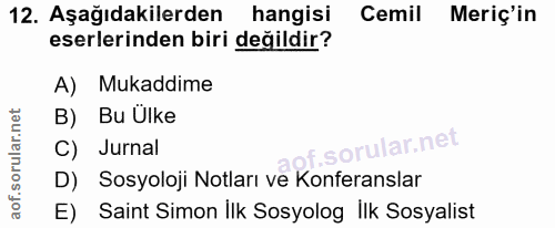 12. soru: Aşağıdakilerden hangisi Cemil Merç'in eserlerinden biri değildir? A) Mukaddime B) Bu Ulke C) Jurnal f. D) Sosyoloji N…