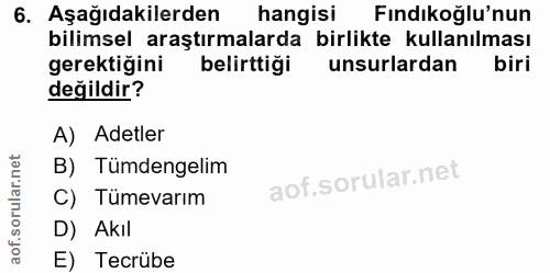 6. soru: Aşağıdakilerden hangisi Fındıkoğlu'nun bilimsel araştırmalarda birlikte kullanılması gerektiğini belirttiği unsurlard…