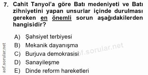 7. soru: Cahit Tanyol'a göre Batı medeniyeti ve Batı zihniyetini yapan unsurlar içinde durulması gereken en önemli sorun aşağı…