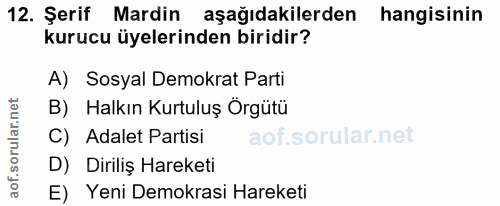 12. soru: Şerif Mardin aşağıdakilerden hangisinin kurucu üyelerinden biridir? A) Sosyal Demokrat Parti B) Halkın Kurtuluş Örgüt…