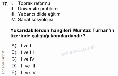 17. soru: I. Toprak reformu II. Üniversite problemi Ill. Yabancı dilde eğitim IV. Sanat sosyolojisi Yukarıdakilerden hangileri…