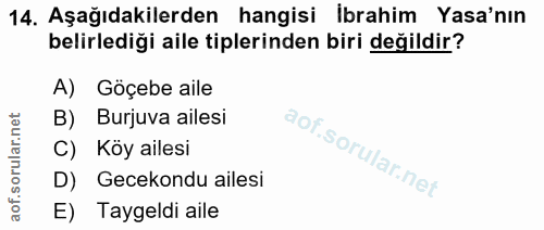 14. soru: Aşağıdakilerden hangisi İbrahim Yasa'nın belirlediği aile tiplerinden biri değildir? A) Göçebe aile B) Burjuva ailesi…