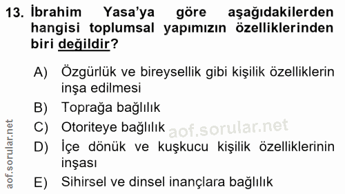 13. soru: İbrahim Yasa'ya göre aşağıdakilerden hangisi toplumsal yapımızın özelliklerinden biri değildir? A) Özgürlük ve bireys…