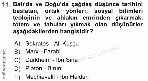 11. soru: Batı'da ve Doğu'da çağdaş düşünce tarihini başlatan, ortak yönleri; sosyal bilimleri teolojinin ve ahlakın emrinden ç…
