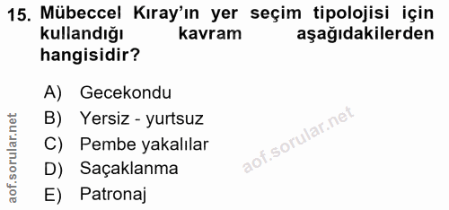 15. soru: Mübeccel Kıray'ın yer seçim tipolojisi için kullandığı kavram aşağıdakilerden hangisidir? A) Gecekondu B) Yersiz - yu…