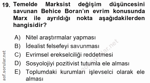 19. soru: Temelde Marksist değişim düşüncesini savunan Behice Boran'ın evrim konusunda Marx ile ayrıldığı nokta aşağıdakilerden…