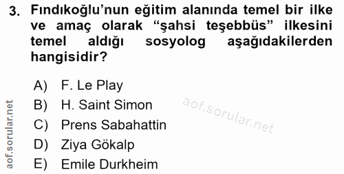 3. soru: Fındıkoğlu'nun eğitim alanında temel bir ilke ve amaç olarak "şahsi teşebbüs" ilkesini temel aldığı sosyolog aşağıdak…