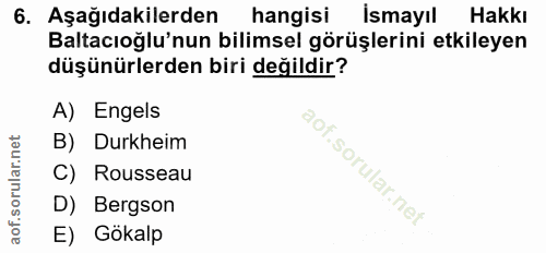 6. soru: Aşağıdakilerden hangisi İsmayıl Hakkı Baltacıoğlu'nun bilimsel görüşlerini etkileyen düşünürlerden biri değildir? A)…