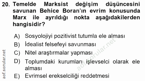 20. soru: Temelde Marksist değişim düşüncesini savunan Behice Boran'ın evrim konusunda Marx ile ayrıldığı nokta aşağıdakilerden…