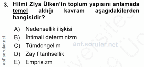 3. soru: Hilmi Ziya Ülken'in toplum yapısını anlamada temel aldığı kavram aşağıdakilerden hangisidir? A) Nedensellik ilişkisi…
