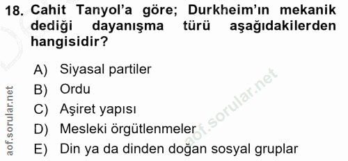18. soru: Cahit Tanyol'a göre; Durkheim'ın mekanik dediği dayanışma türü aşağıdakilerden hangisidir? A) Siyasal partiler lar.ne…