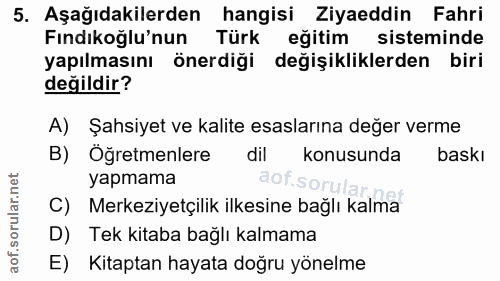 5. soru: Aşağıdakilerden hangisi Ziyaeddin Fahri Fındıkoğlu'nun Türk eğitim sisteminde yapılmasını önerdiği değişikliklerden b…