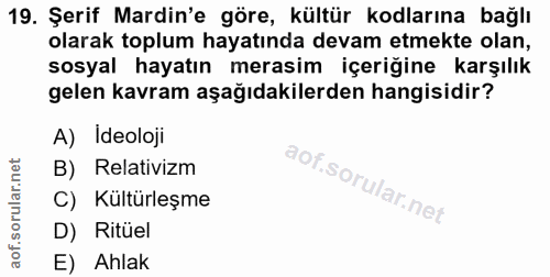 19. soru: Şerif Mardin'e göre, kültür kodlarına bağlı olarak toplum hayatında devam etmekte olan, sosyal hayatın merasim içeriğ…
