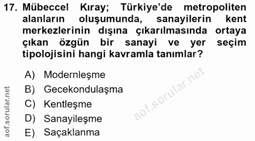 17. soru: Mübeccel Kıray; Türkiye'de metropoliten alanların oluşumunda, sanayilerin kent merkezlerinin dışına çıkarılmasında or…