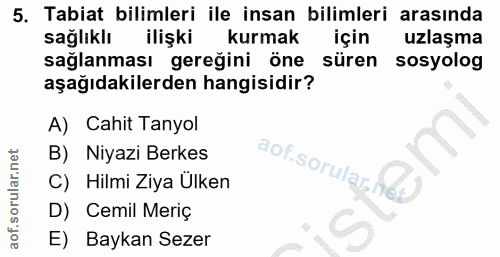 5. soru: Tabiat bilimleri ile insan bilimleri arasında sağliklı ilişki kurmak için uzlaşma sağlanması gereğini öne süren sosyo…