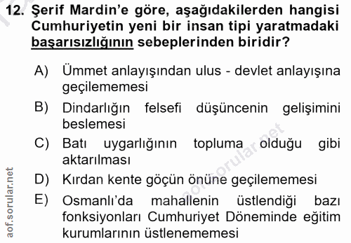 12. soru: Şerif Mardin'e göre, aşağıdakilerden hangisi Cumhuriyetin yeni bir insan tipi yaratmadaki başarısızlığının sebeplerin…