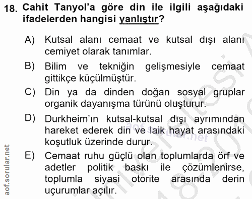 18. soru: Cahit Tanyol'a göre din ile ilgili aşağıdaki ifadelerden hangisi yanlıştır? A) Kutsal alanı cemaat ve kutsal dışı ala…