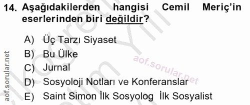 14. soru: Aşağıdakilerden hangisi Cemil Meriç'in eserlerinden biri değildir? A) Üç Tarzı Siyaset B) Bu Ulke aof.sorula C) Jurna…
