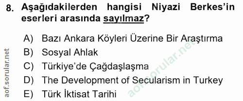 8. soru: Aşağıdakilerden hangisi Niyazi Berkes'in eserleri arasında sayılmaz? A) Bazı Ankara Köyleri Üzerine Bir Araştırma B)…