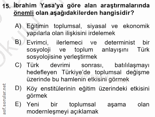 15. soru: İbrahim Yasa'ya göre alan araştırmalarında önemli olan aşağıdakilerden hangisidir? A) Eğitimin toplumsal, siyasal ve…