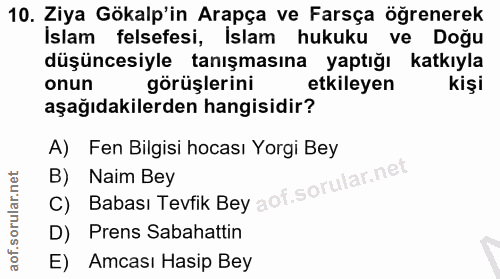 10. soru: Ziya Gökalp'in Arapça ve Farsça öğrenerek İslam felsefesi, İslam hukuku ve Doğu düşüncesiyle tanışmasına yaptığı katk…