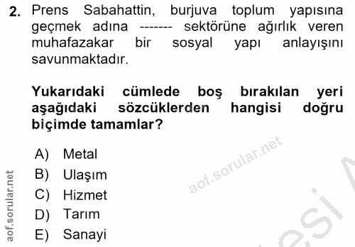 2. soru: Prens Sabahattin, burjuva toplum yapısına geçmek adına - sektörüne ağırlık veren muhafazakar bir sosyal yapı anlayışı…