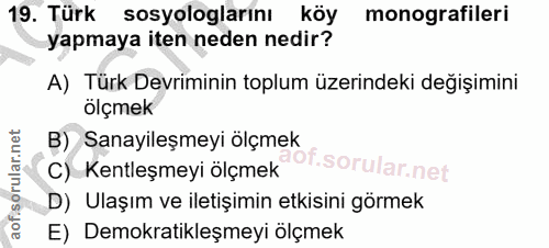 19. soru: Türk sosyologlarını köy monografileri yapmaya iten neden nedir? A) Türk Devriminin toplum üzerindeki değişimini ölçme…