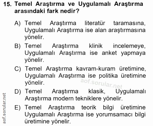 15. soru: Temel Araştırma ve Uygulamalı Araştırma arasındaki fark nedir? A) Temel Araştırma literatür taramasına, Uygulamalı Ar…