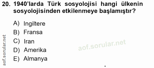 20. soru: 1940'larda Türk sosyolojisi hangi ülkenin sosyolojisinden etkilenmeye başlamıştır? A) Ingiltere B) Fransa C) Iran D)…